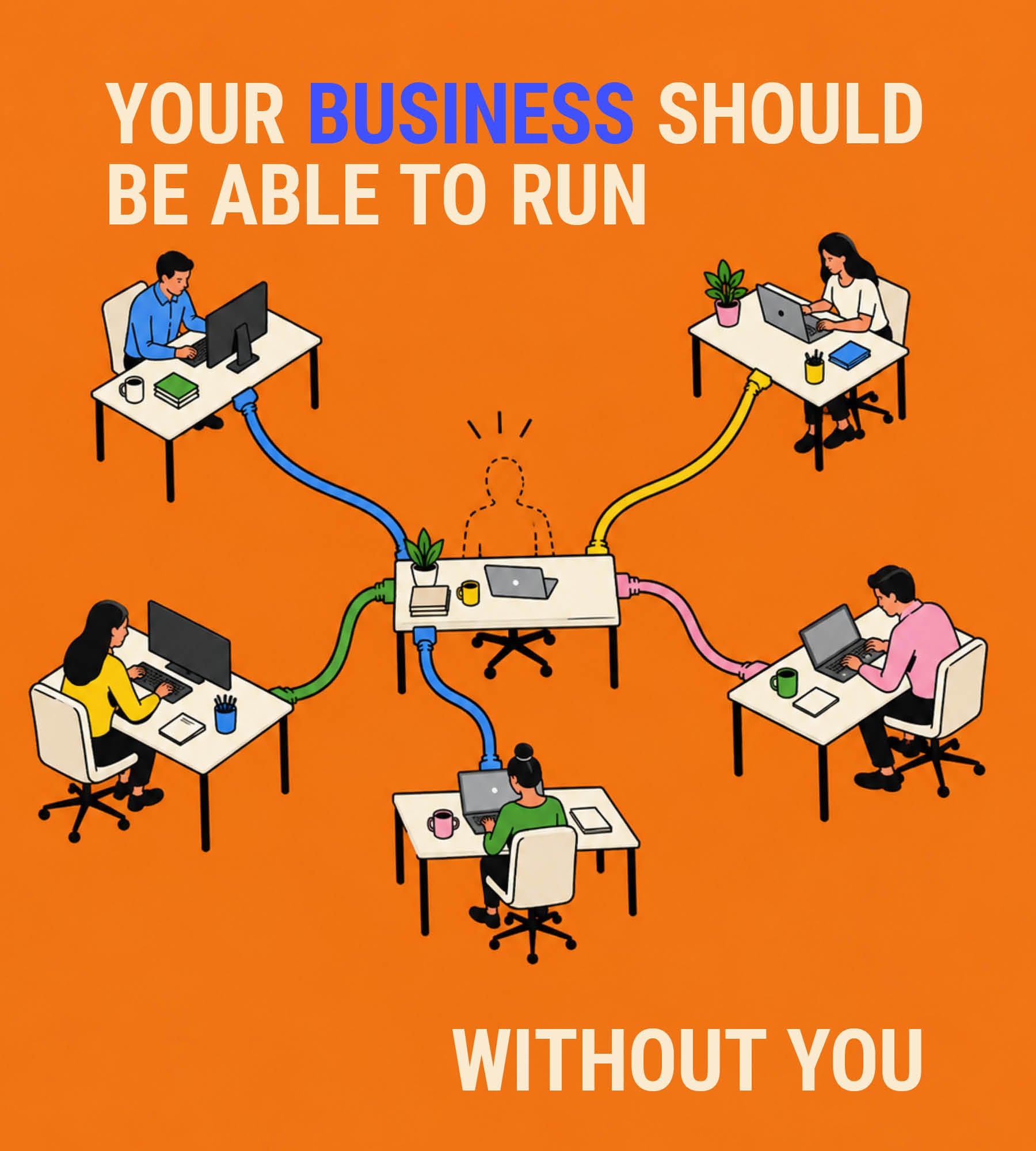 Your business should be able to run without you | The CEO Magazine